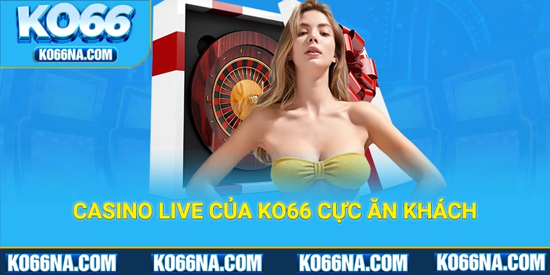 Casino live của KO66 cực ăn khách