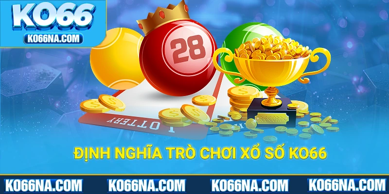 Định nghĩa trò chơi xổ số KO66 nhiều người chưa biết