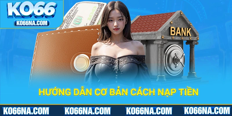 Hướng dẫn cơ bản cách nạp tiền Ko66