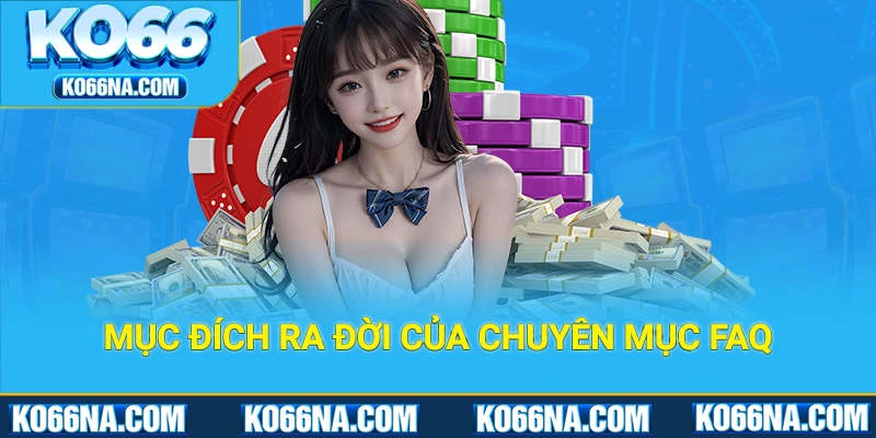 Mục đích ra đời của chuyên mục FAQ