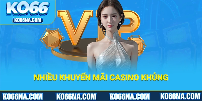 Nhà cái dành tặng thành viên nhiều khuyến mãi casino khủng