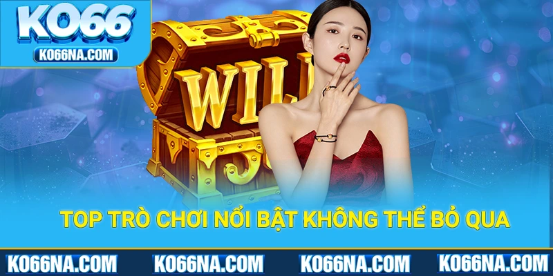 Top trò chơi nổ hũ Ko66 nổi bật hàng đầu không thể bỏ qua